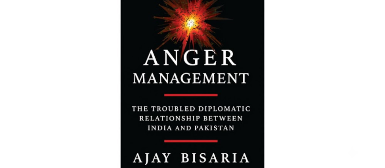 Anger Management The Troubled Diplomatic Relationship Between India and Pakistan
